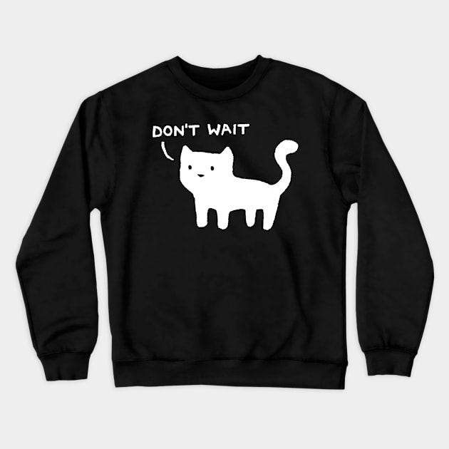 Don't Wait Crewneck Sweatshirt by FoxShiver